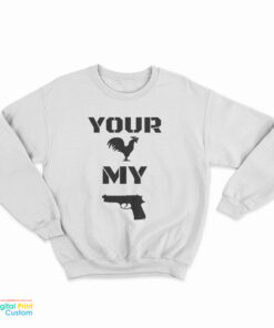 Your Cock My Glock Sweatshirt