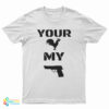 Your Cock My Glock T-Shirt