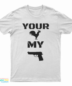 Your Cock My Glock T-Shirt