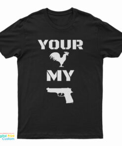 Your Cock My Glock T-Shirt