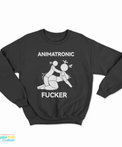 Animatronic Fucker Sweatshirt