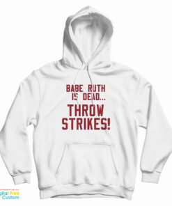 Babe Ruth Is Dead Throw Strikes Hoodie