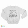Cat I’ll Get Over It I Just Need To Be Dramatic First Sweatshirt
