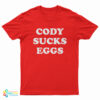 Cody Sucks Eggs T-Shirt