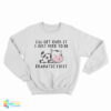 Cow I'll Get Over It I Just Need To Be Dramatic First Sweatshirt
