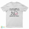 Cow I'll Get Over It I Just Need To Be Dramatic First T-Shirt
