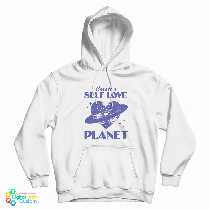 Create A Self Love Planet Hoodie