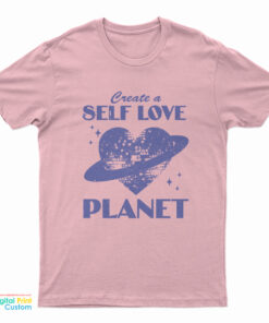Create A Self Love Planet T-Shirt