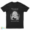 Dolly Parton When It Comes Time To Eat The Rich The Only One Will Be Spared T-Shirt