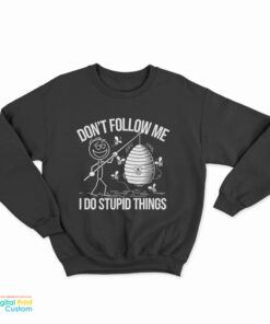 Don't Follow Me I Do Stupid Things Sweatshirt