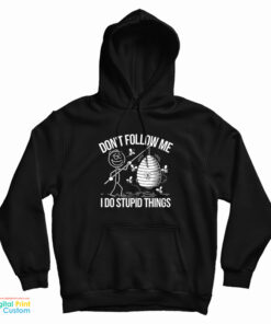 Don't Follow Me I Do Stupid Things Hoodie