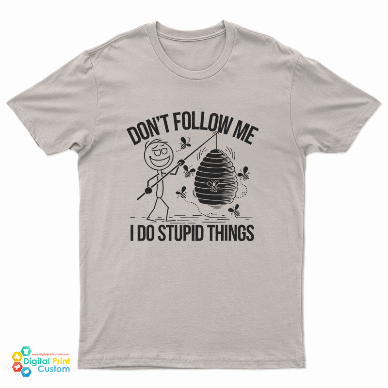 Don't Follow Me I Do Stupid Things T-Shirt