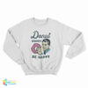 Donut Worry Be Happy Sweatshirt