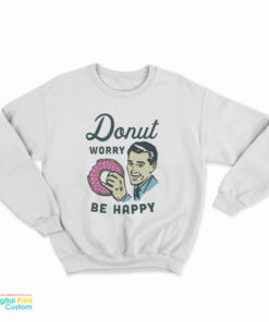 Donut Worry Be Happy Sweatshirt
