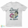 Donut Worry Be Happy T-Shirt