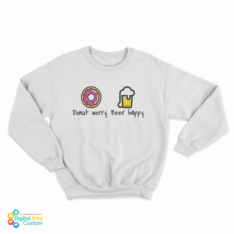 Donut Worry Beer Happy Sweatshirt