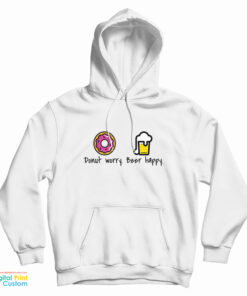 Donut Worry Beer Happy Hoodie