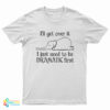 Elephant I'll Get Over It I Just Need To Be Dramatic First T-Shirt