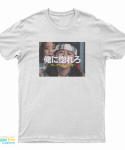 Fall In Love With Me T-Shirt