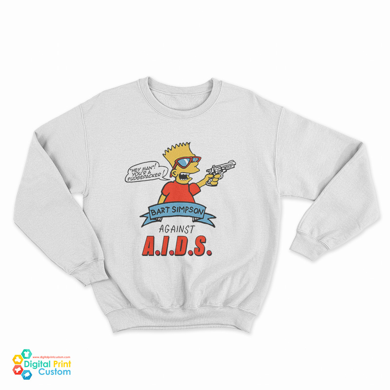Hey Man Your A Fudge Packer Bart Simpson Against Aids Sweatshirt