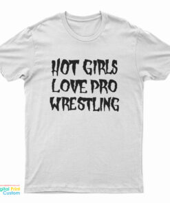 Hot Girls Love Pro Wrestling T-Shirt