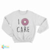 I Donut Care Sweatshirt