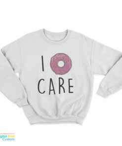 I Donut Care Sweatshirt