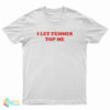 I Let Femmes Top Me T-Shirt