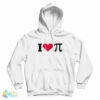 I Love Pi Hoodie