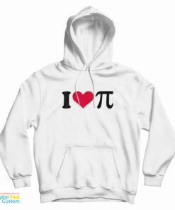 I Love Pi Hoodie