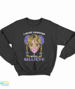 I Must Confess I Still Believe Sweatshirt