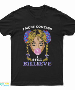 I Must Confess I Still Believe T-Shirt