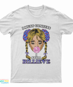 I Must Confess I Still Believe T-Shirt