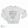 If I Fumble This Mentally Ill Puppy Girl I'll Kill Myself Sweatshirt