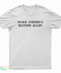 Make America Blonde Again T-Shirt