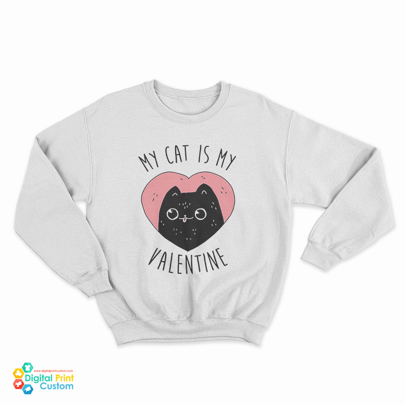 My Cat is My Valentine Sweatshirt