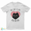 My Cat is My Valentine T-Shirt