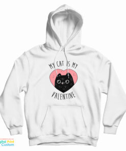 My Cat is My Valentine Hoodie