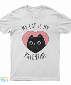 My Cat is My Valentine T-Shirt