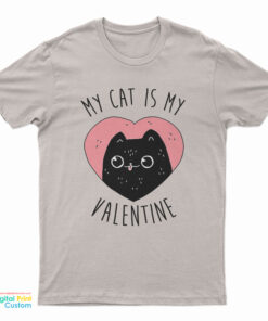 My Cat is My Valentine T-Shirt