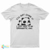 Panda I'll Get Over It I Just Need To Be Dramatic First T-Shirt