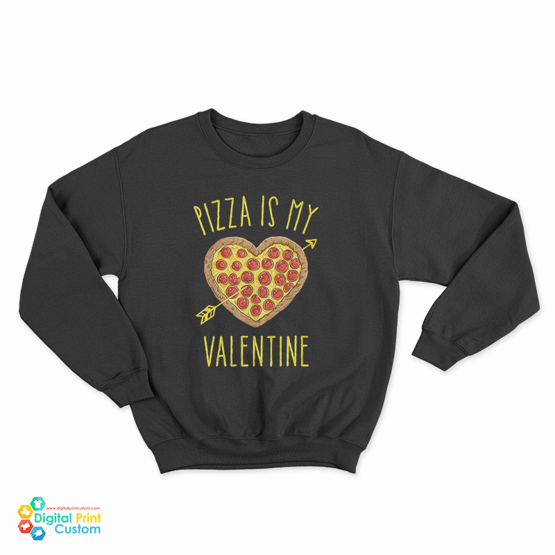 Pizza Is My Valentine's Day Sweatshirt