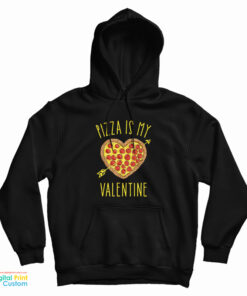 Pizza Is My Valentine's Day Hoodie