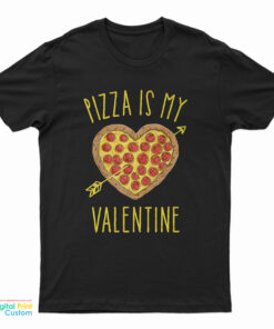 Pizza Is My Valentine's Day T-Shirt