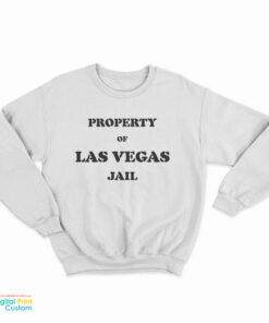 Property Of Las Vegas Jail Sweatshirt