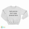 Real Woman Don't Date Arsenal Fans Sweatshirt