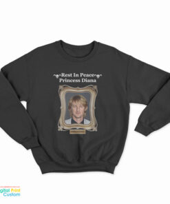 Rest In Peace Princess Diana Owen Wilson Sweatshirt