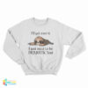 Sloth I'll Get Over It I Just Need To Be Dramatic First Sweatshirt