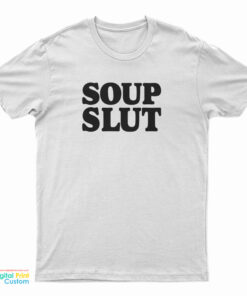 Soup Slut T-Shirt