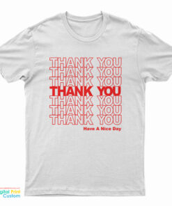 Thank You Have A Nice Day T-Shirt